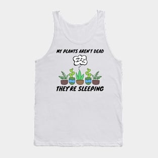 My Plants Aren't Dead They're Sleeping Gardening Tank Top